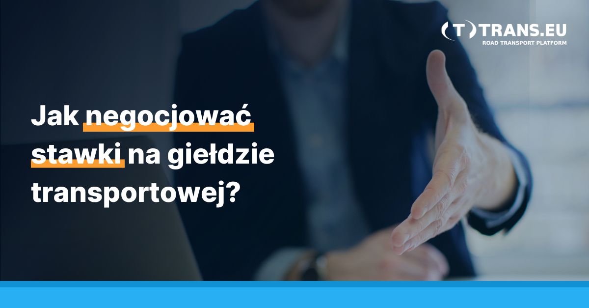 Jak negocjować stawki na giełdzie transportowej? - Trans For Carriers