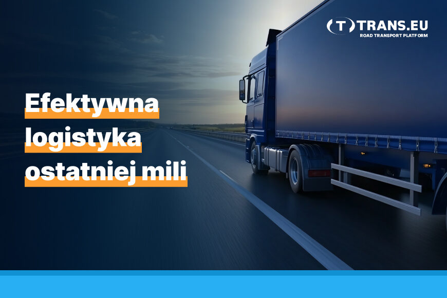 Efektywna logistyka ostatniej mili - Trans For Carriers