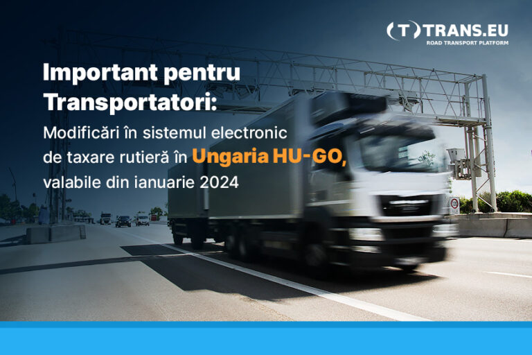 Important pentru Transportatori: Modificări în sistemul electronic de taxare rutieră în Ungaria – HU-GO, valabile din ianuarie 2024