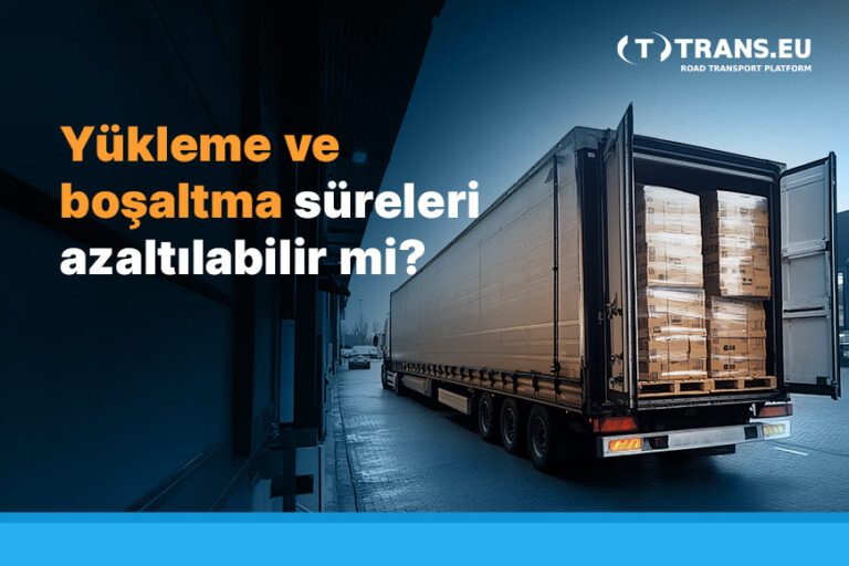 Yükleme ve boşaltma süreleri azaltılabilir mi?