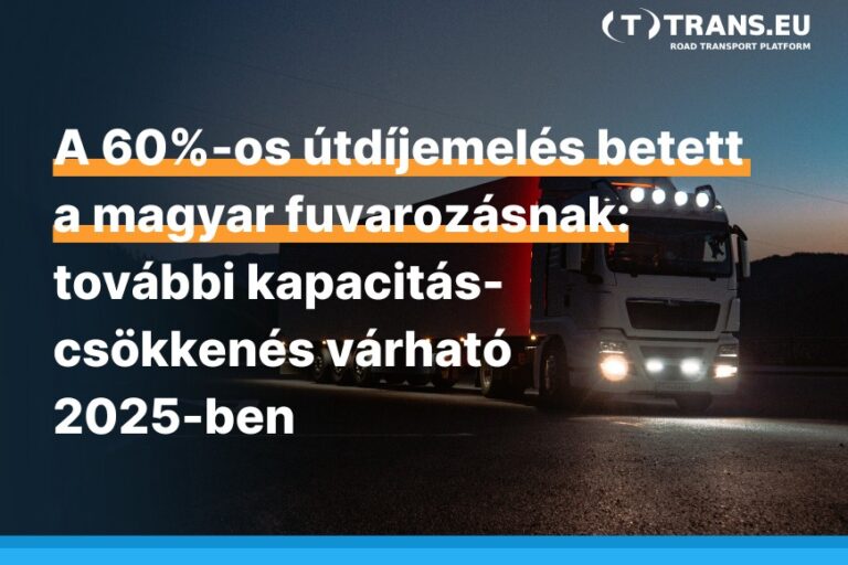 A 60%-os útdíjemelés betett a magyar fuvarozásnak: további kapacitás-csökkenés várható 2025-ben