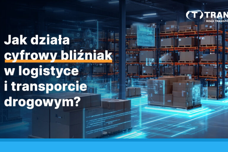 Jak działa cyfrowy bliźniak w logistyce i transporcie drogowym?