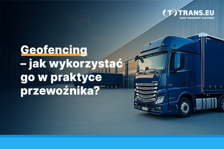 Geofencing – jak wykorzystać go w praktyce przewoźnika?
